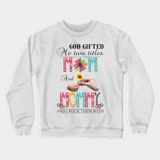 Vintage God Gifted Me Two Titles Mom And Mommy Wildflower Hands Flower Happy Mothers Day Crewneck Sweatshirt